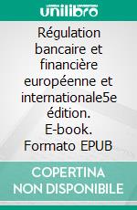 Régulation bancaire et financière européenne et internationale5e édition. E-book. Formato EPUB ebook