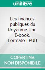 Les finances publiques du Royaume-Uni. E-book. Formato EPUB ebook di Alexandre Guigue