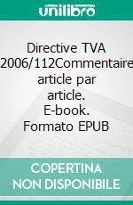 Directive TVA 2006/112Commentaire article par article. E-book. Formato EPUB ebook di Dominique Berlin