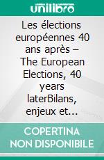 Les élections européennes 40 ans après – The European Elections, 40 years laterBilans, enjeux et perspectives – Assessement, Issues and Prospects. E-book. Formato EPUB ebook di Tony Marguery