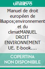 Manuel de droit européen de l'environnement et du climatMANUEL DROIT ENVIRONNEMENT UE. E-book. Formato EPUB ebook di Patrick Thieffry