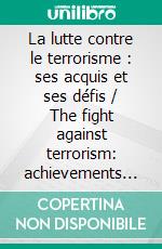 La lutte contre le terrorisme : ses acquis et ses défis /  The fight against terrorism: achievements and challengesLiber Amicorum Gilles de Kerchove. E-book. Formato EPUB ebook di Christiane Höhn