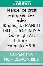 Manuel de droit européen des aides d'ÉtatMANUEL DRT EUROP. AIDES D'ETAT. E-book. Formato EPUB ebook di Michaël Karpenschif