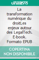 La transformation numérique du droitLes enjeux autour des LegalTech. E-book. Formato EPUB ebook