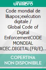 Code mondial de l&apos;exécution digitale / Global Code of Digital EnforcementCODE MONDIAL EXCEC.DIGITAL(FR/E). E-book. Formato EPUB