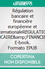 Régulation bancaire et financière européenne et internationaleREGULATION BANCAIRE&FINANCIERE. E-book. Formato EPUB ebook di Thierry Bonneau