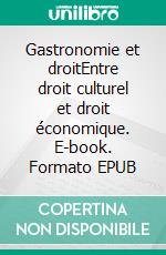 Gastronomie et droitEntre droit culturel et droit économique. E-book. Formato EPUB ebook