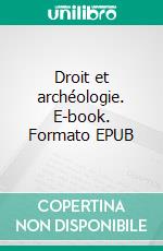 Droit et archéologie. E-book. Formato EPUB ebook