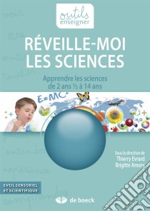 Réveille-moi les SciencesApprendre les sciences de 2 ans 1/2 à 14 ans. E-book. Formato EPUB ebook di Thierry Evrard