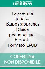 Laisse-moi jouer… j'apprends !Guide pédagogique. E-book. Formato EPUB ebook