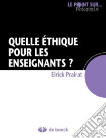 Quelle éthique pour les enseignants ?Guide pédagogique. E-book. Formato EPUB ebook di Eirick Prairat