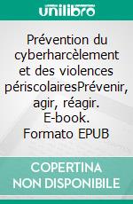 Prévention du cyberharcèlement et des violences périscolairesPrévenir, agir, réagir. E-book. Formato EPUB ebook