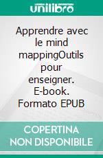 Apprendre avec le mind mappingOutils pour enseigner. E-book. Formato EPUB ebook