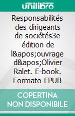 Responsabilités des dirigeants de sociétés3e édition de l&apos;ouvrage d&apos;Olivier Ralet. E-book. Formato EPUB ebook