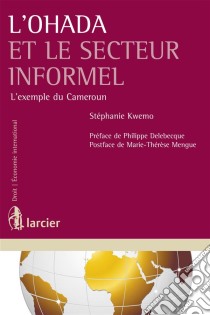 L'Ohada et le secteur informelL'exemple du Cameroun. E-book. Formato EPUB ebook di Stéphanie Kwemo