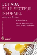 L&apos;Ohada et le secteur informelL&apos;exemple du Cameroun. E-book. Formato EPUB