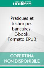 Pratiques et techniques bancaires. E-book. Formato EPUB ebook