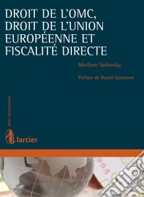 Droit de l'OMC, droit de l'Union européenne et fiscalité directe. E-book. Formato EPUB ebook di Marilyne Sadowsky