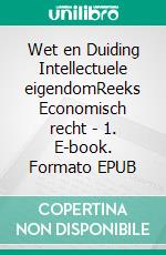 Wet en Duiding Intellectuele eigendomReeks Economisch recht - 1. E-book. Formato EPUB