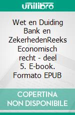 Wet en Duiding Bank en ZekerhedenReeks Economisch recht  - deel 5. E-book. Formato EPUB ebook di Dominique Blommaert