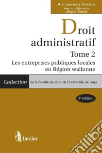 Droit administratifTome 2: Les entreprises publiques locales en Région Wallonne. E-book. Formato EPUB ebook di Ann Lawrence Durviaux †