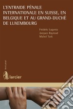 L&apos;entraide pénale internationale en Suisse, en Belgique et au Grand-Duché de Luxembourg. E-book. Formato EPUB ebook