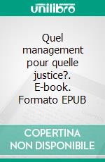 Quel management pour quelle justice?. E-book. Formato EPUB ebook di Thierry Marchandise