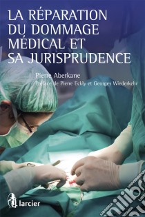 La réparation du dommage médical et sa jurisprudence. E-book. Formato EPUB ebook di Pierre Aberkane