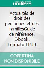 Actualités de droit des personnes et des famillesGuide de référence. E-book. Formato EPUB ebook