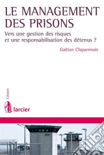 Le management des prisonsVers une gestion des risques et une responsabilisation des détenus ?. E-book. Formato EPUB ebook di Gaëtan Cliquennois