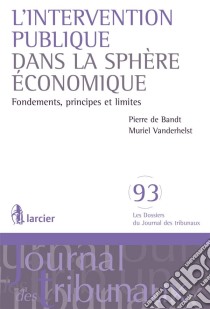 L'intervention publique dans la spère économiqueFondements,principes et limites. E-book. Formato EPUB ebook di Pierre Bandt