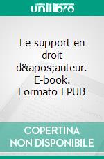 Le support en droit d&apos;auteur. E-book. Formato EPUB ebook