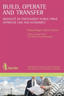 Build, Operate and TransferModalité de partenariat public-privé – Approche Law and Economics. E-book. Formato EPUB ebook di Nimrod Roger Tafotie Youmsi