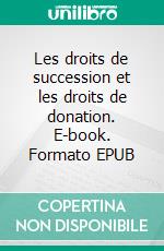 Les droits de succession et les droits de donation. E-book. Formato EPUB