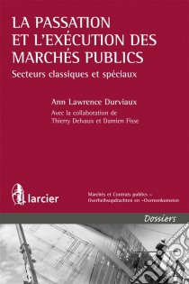 La passation et l'exécution des marchés publicsSecteurs classiques et spéciaux. E-book. Formato EPUB ebook di Ann Lawrence Durviaux †