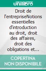 Droit de l'entrepriseNotions essentielles d'introduction au droit, droit des affaires, droit des obligations et droit du travail. E-book. Formato EPUB ebook