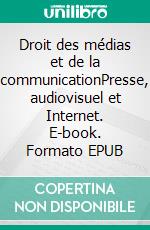 Droit des médias et de la communicationPresse, audiovisuel et Internet. E-book. Formato EPUB ebook di Alain Strowel