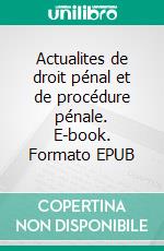 Actualites de droit pénal et de procédure pénale. E-book. Formato EPUB ebook di Ann Jacobs