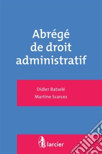 Abrégé de droit administratif. E-book. Formato EPUB ebook di Didier Batselé