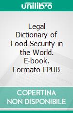 Legal Dictionary of Food Security in the World. E-book. Formato EPUB ebook