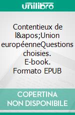 Contentieux de l&apos;Union européenneQuestions choisies. E-book. Formato EPUB