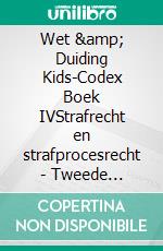 Wet &amp; Duiding Kids-Codex Boek IVStrafrecht en strafprocesrecht - Tweede bijgewerkte editie. E-book. Formato EPUB ebook