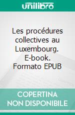 Les procédures collectives au Luxembourg. E-book. Formato EPUB ebook