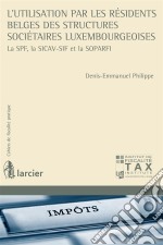 L&apos;utilisation par les résidents belges des structures sociétaires luxembourgeoisesLa SPF,la SICAV-SIF et la SOPARFI. E-book. Formato EPUB