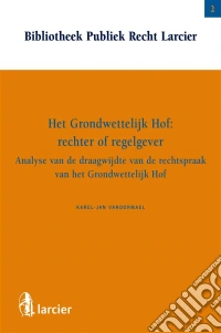Het Grondwettelijk Hof:  rechter of regelgever?. E-book. Formato EPUB ebook