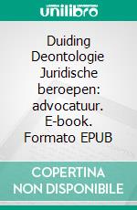 Duiding Deontologie Juridische beroepen: advocatuur. E-book. Formato EPUB