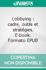 Lobbying : cadre, outils et stratégies. E-book. Formato EPUB ebook