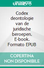 Codex deontologie van de juridische beroepen. E-book. Formato EPUB ebook