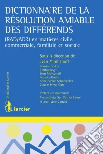 Dictionnaire de la résolution amiable des différends(RAD/ADR) en matières civile, commerciale, familiale et sociale. E-book. Formato EPUB ebook di Martine Becker