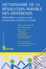 Dictionnaire de la résolution amiable des différends(RAD/ADR) en matières civile, commerciale, familiale et sociale. E-book. Formato EPUB ebook